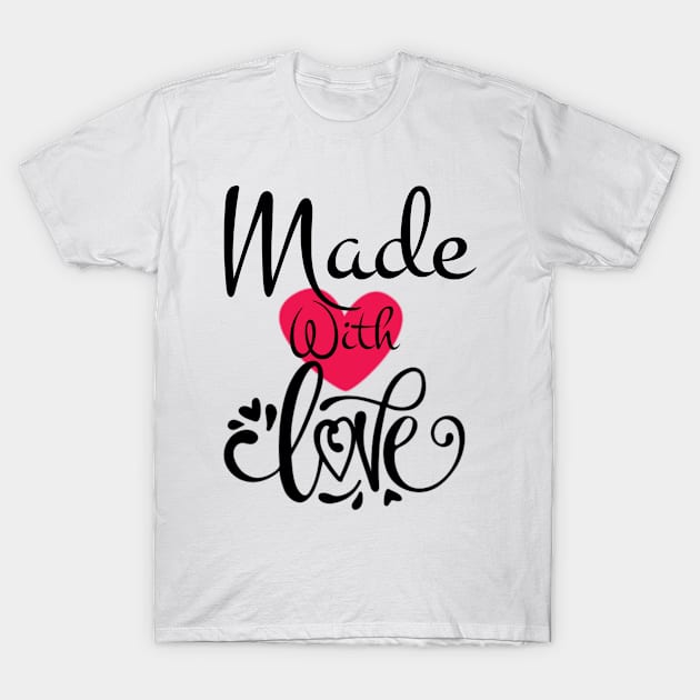 Made with love  valentine gift idea T-Shirt by CuTeGirL21